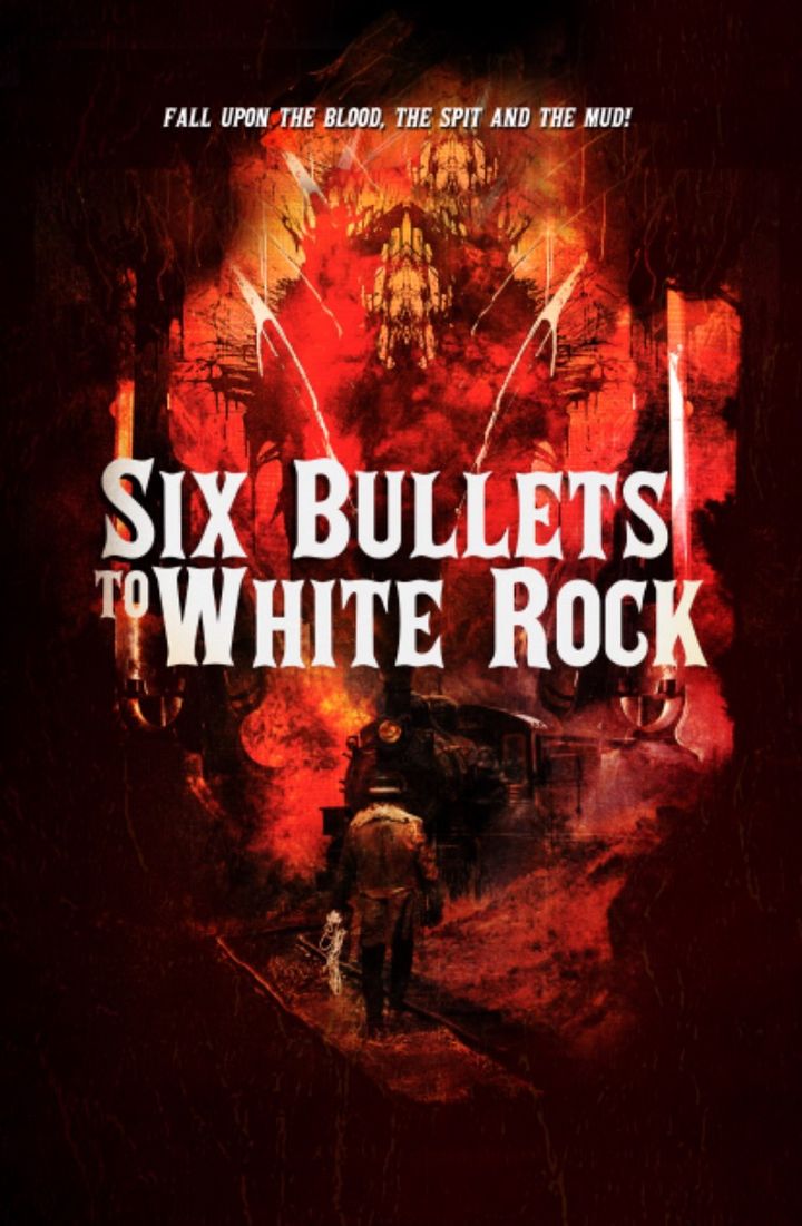 Six Bullets To White Rock Poster