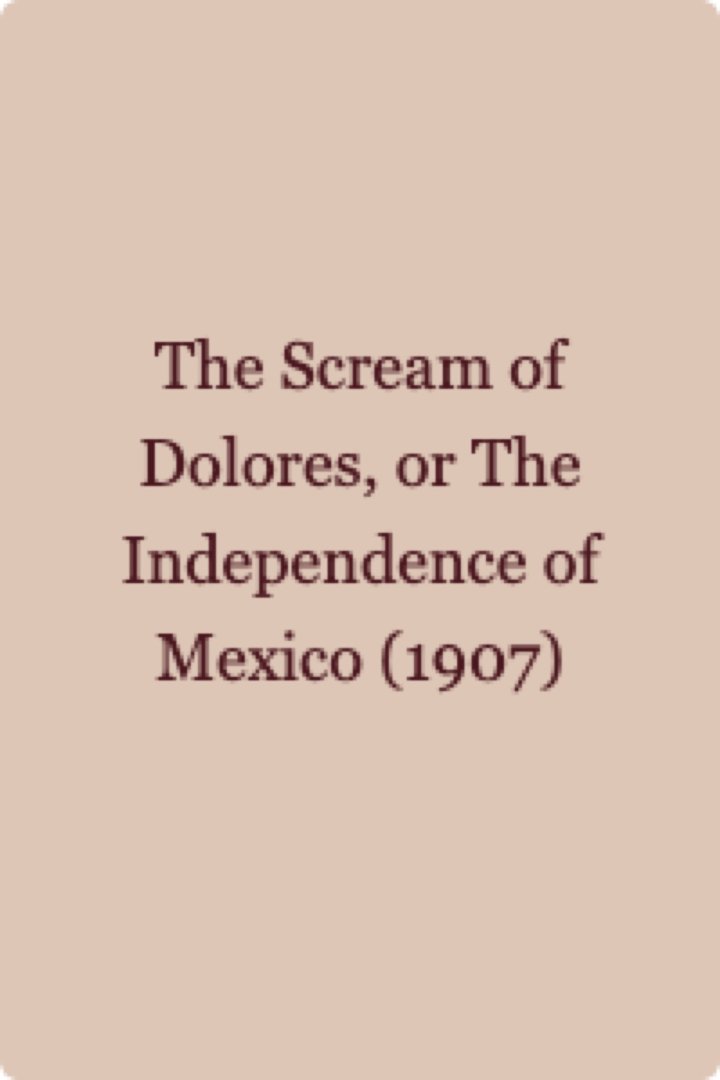 El Grito De Dolores O La Independencia De México (1907) Poster