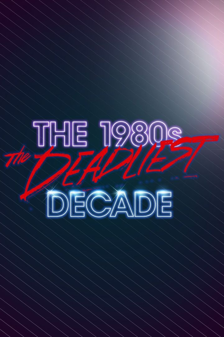 The 1980s: The Deadliest Decade (2016) Poster