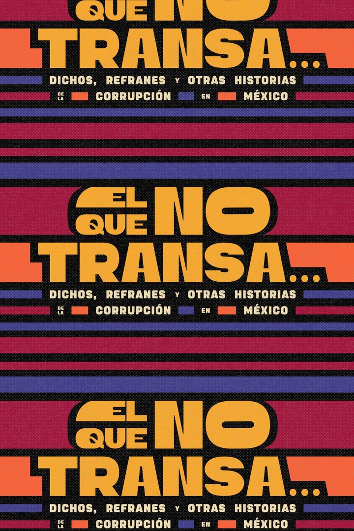 El Que No Transa... Dichos, Refranes Y Otras Historias De Corrupción En México (2024) Poster