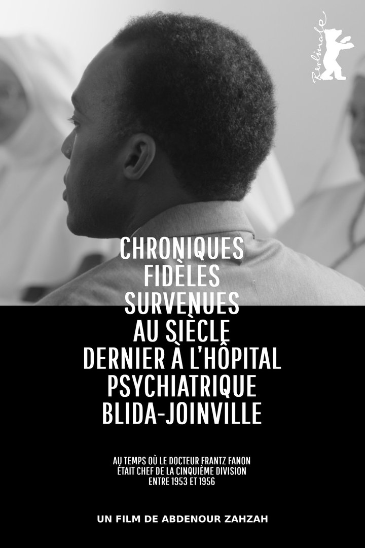 Chroniques Fidèles Survenues Au Siècle Dernier À L'hôpital Psychiatrique Blida-joinville, Au Temps Où Le Docteur Frantz Fanon Était Chef De La Cinquième Division Entre 1953 Et 1956 (2024) Poster