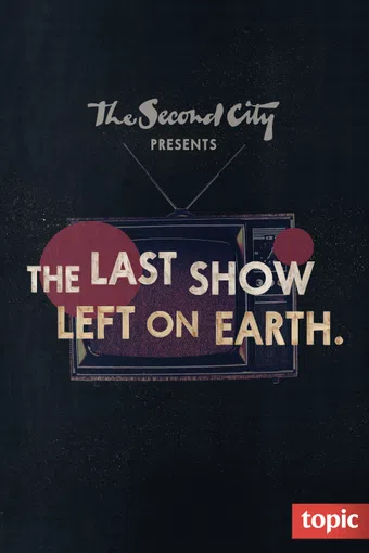 the second city presents: the last show left on earth 2020 poster