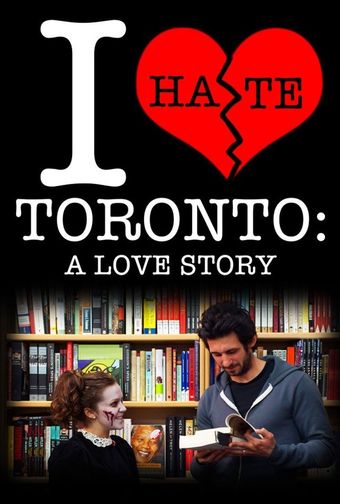 i hate toronto: a love story 2012 poster