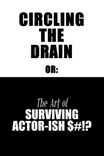 circling the drain: or the art of surviving actor-ish $#!? 2018 poster