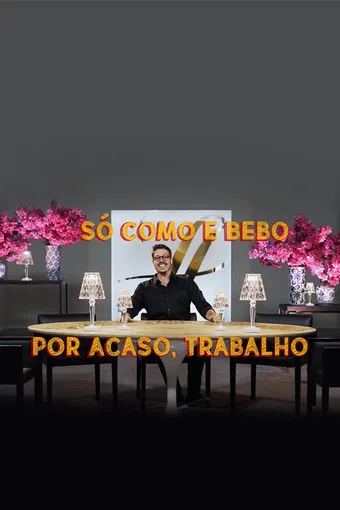 só como e bebo. por acaso, trabalho! 2023 poster