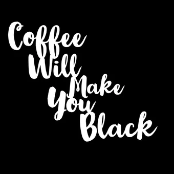 coffee will make you black poster