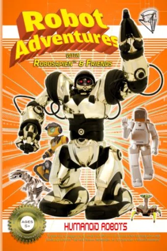 robot adventures with robosapien and friends: humanoid robots 2011 poster