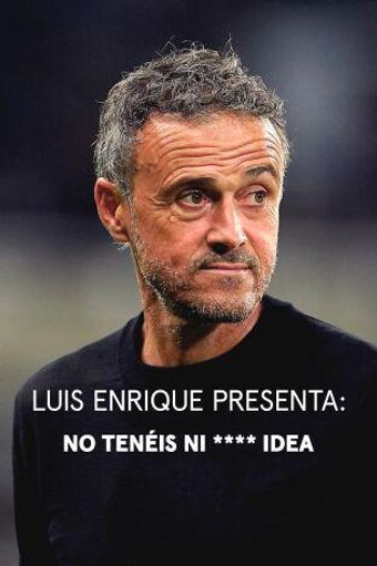 luis enrique presenta: no tenéis ni **** idea 2024 poster