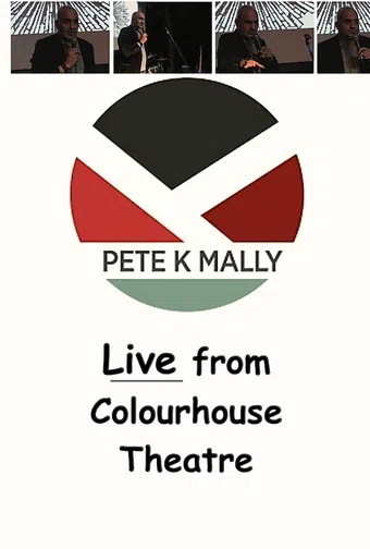 pete k mally - live from the colourhouse theatre 2017 poster