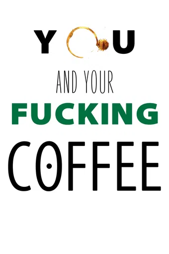 you and your fucking coffee 2013 poster