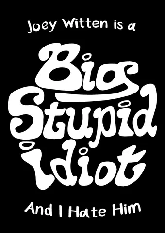 joey witten is a big stupid idiot and i hate him poster