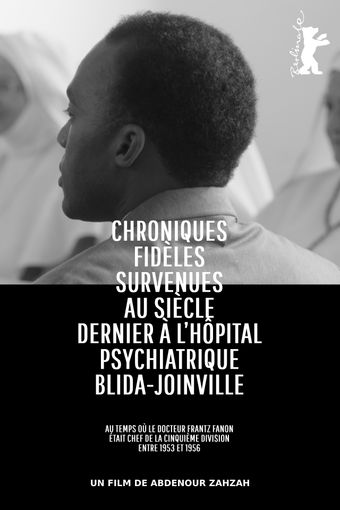 chroniques fidèles survenues au siècle dernier à l'hôpital psychiatrique blida-joinville, au temps où le docteur frantz fanon était chef de la cinquième division entre 1953 et 1956 2024 poster